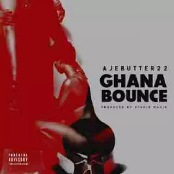 Ajebutter22 - Ghana Bounce